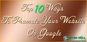 Top 10 Ways To Promote Your Website On Google